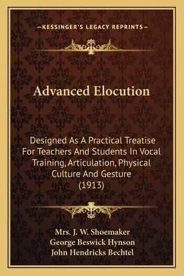 Advanced Elocution: Designed As A Practical Tre... 1164560085 Book Cover