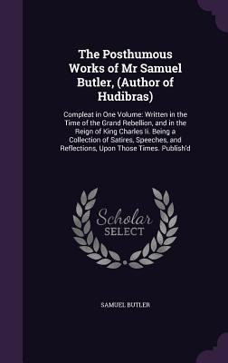 The Posthumous Works of Mr Samuel Butler, (Auth... 1357790120 Book Cover