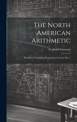 The North American Arithmetic: Part First, Cont... 1021061115 Book Cover