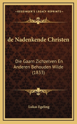 de Nadenkende Christen: Die Gaarn Zichzelven En... [Chinese] 1167916360 Book Cover