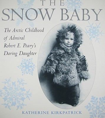 The Snow Baby: The Arctic Childhood of Admiral ... 0823421848 Book Cover