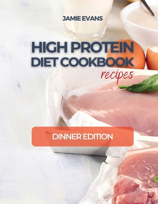 HIGH PROTEIN DIET COOKBOOK recipes: Dinner Edition 1680000047 Book Cover