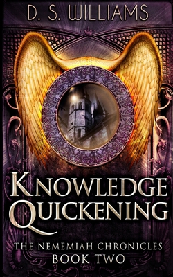 Knowledge Quickening (The Nememiah Chronicles B... 1715675819 Book Cover
