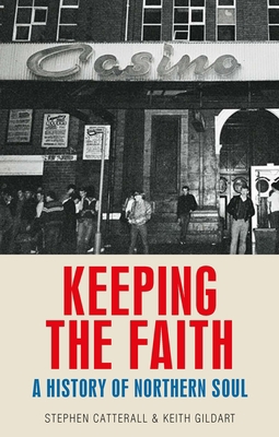 Keeping the Faith: A History of Northern Soul 071909710X Book Cover