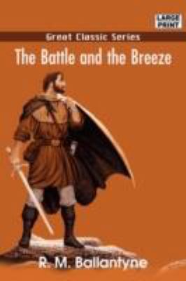 The Battle and the Breeze [Large Print] 8132015800 Book Cover