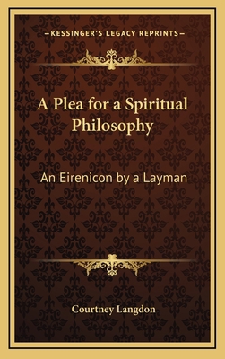 A Plea for a Spiritual Philosophy: An Eirenicon... 1168674093 Book Cover