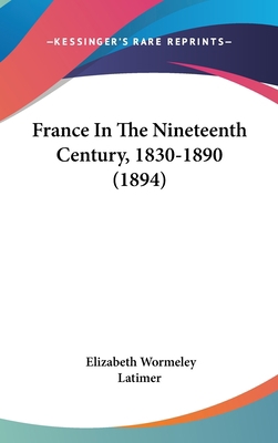 France In The Nineteenth Century, 1830-1890 (1894) 1120388996 Book Cover