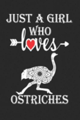 Paperback Just a Girl Who Loves Ostriches: Gift for Ostriches Lovers, Ostriches Lovers Journal / Notebook / Diary / Birthday Gift Book