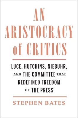An Aristocracy of Critics: Luce, Hutchins, Nieb... 0300111894 Book Cover