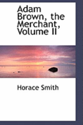 Adam Brown, the Merchant, Volume II 0559025319 Book Cover