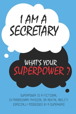 Secretary : I am a Secretary, What's Your Superpower ? Unique customized Journal Gift for Secretary  - Blue Journal , Thoughtful Cool Present for ... notebook): Lined Blank Notebook for Secretary