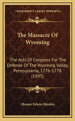 The Massacre Of Wyoming: The Acts Of Congress F... 1164210521 Book Cover