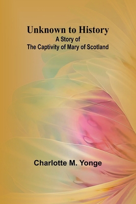 Unknown to History: A Story of the Captivity of... 9362511460 Book Cover