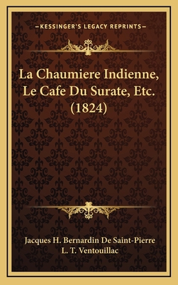 La Chaumiere Indienne, Le Cafe Du Surate, Etc. ... [French] 1167800494 Book Cover