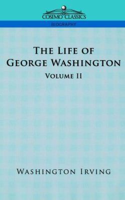 The Life of George Washington - Volume II 1596051000 Book Cover