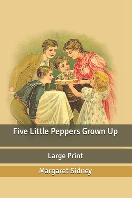 Five Little Peppers Grown Up: Large Print B0875ZKK1S Book Cover
