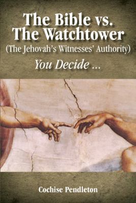 The Bible vs. the Watchtower (the Jehovah's Wit... B0082M5YTU Book Cover