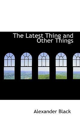 The Latest Thing and Other Things 1113788399 Book Cover
