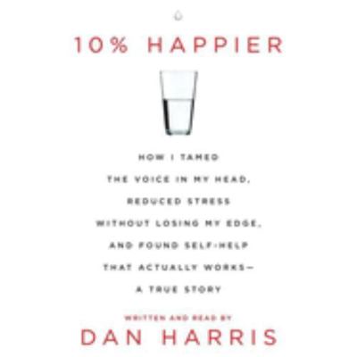 10% Happier: How I Tamed the Voice in My Head, ... 1482996499 Book Cover