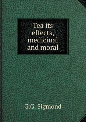 Tea its effects, medicinal and moral 5518616015 Book Cover