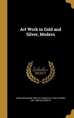 Art Work in Gold and Silver, Modern 1360424601 Book Cover