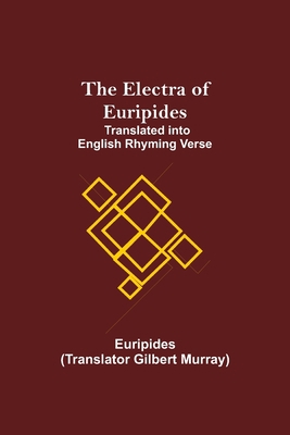 The Electra of Euripides; Translated into Engli... 9354596770 Book Cover