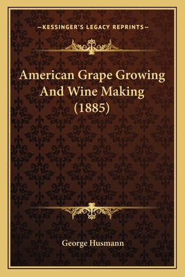 American Grape Growing And Wine Making (1885) 1163904880 Book Cover