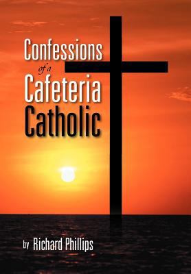 Confessions of a Cafeteria Catholic 1469196212 Book Cover