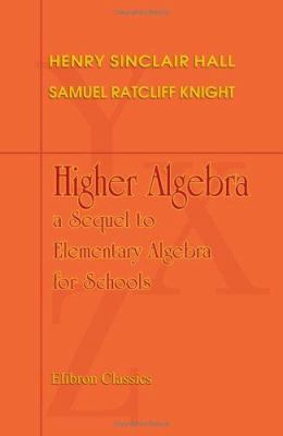 Higher Algebra: a Sequel to Elementary Algebra ... B004IIH904 Book Cover