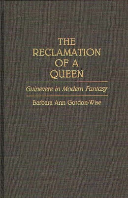 The Reclamation of a Queen: Guinevere in Modern... 031326323X Book Cover