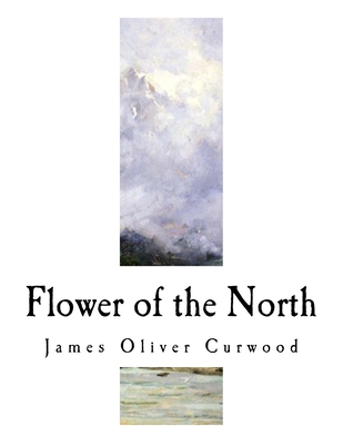 Flower of the North: A Modern Romance 1981722335 Book Cover