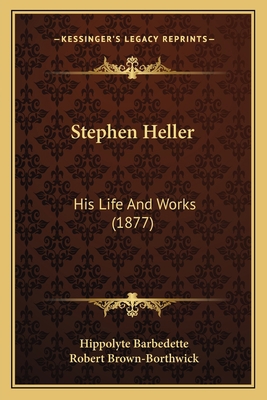 Stephen Heller: His Life And Works (1877) 1164841165 Book Cover