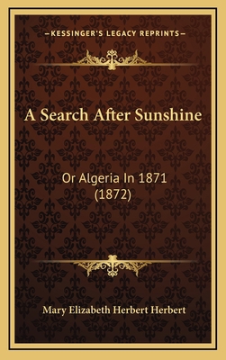 A Search After Sunshine: Or Algeria In 1871 (1872) 1166525279 Book Cover