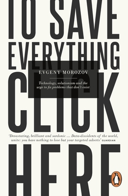 To Save Everything, Click Here: Technology, Sol... 0241957702 Book Cover