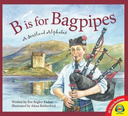 B Is for Bagpipes: A Scotland Alphabet 1489651918 Book Cover