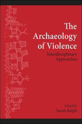 The Archaeology of Violence: Interdisciplinary ... 1438444419 Book Cover