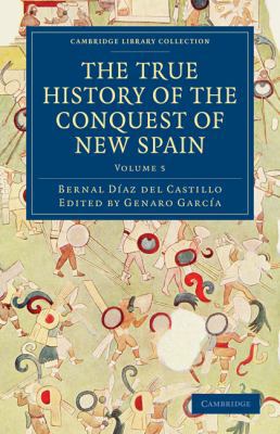 The True History of the Conquest of New Spain 1108017096 Book Cover