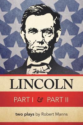 Lincoln Part I & Part II: Two Plays by Robert M... 1462056067 Book Cover
