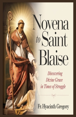 Novena to Saint Blaise: Discovering Divine Grac... B0DY1MJRV7 Book Cover