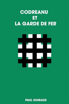 Codreanu Et La Garde de Fer [French] 0244463107 Book Cover