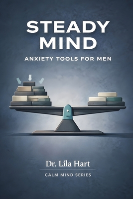 Steady Mind: Anxiety Tools for Men B0GH1T4ZQY Book Cover