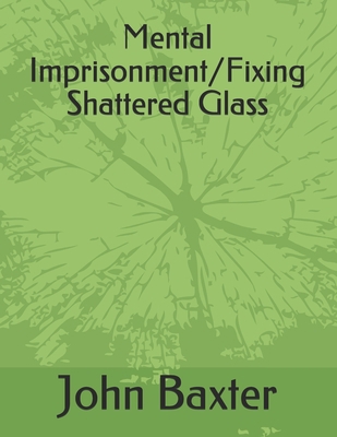 Mental Imprisonment/Fixing Shattered Glass Book Cover