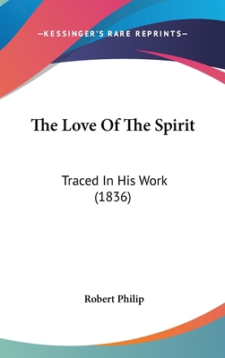 The Love Of The Spirit: Traced In His Work (1836) 1104281775 Book Cover