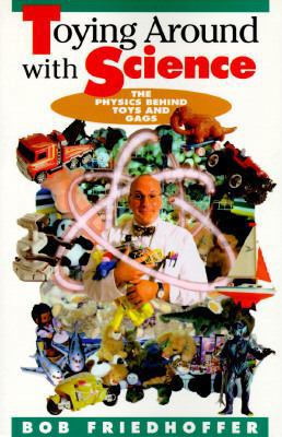 Toying Around With Science: The Physics Behind ... 0531157431 Book Cover