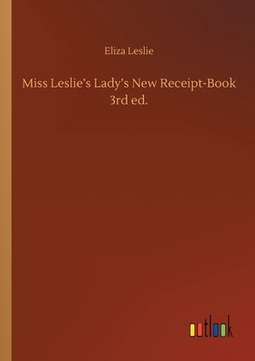 Miss Leslie's Lady's New Receipt-Book 3rd ed. 3752408987 Book Cover