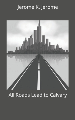 All Roads Lead to Calvary 1712547046 Book Cover