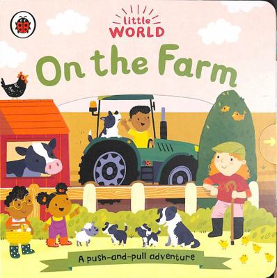 Little World: On the Farm: A push-and-pull adve... 0241416728 Book Cover