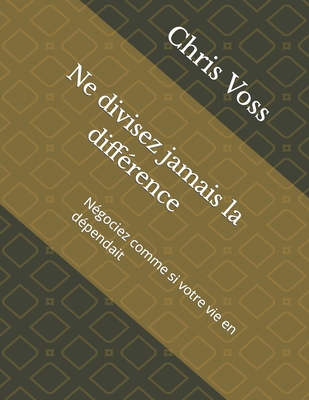 Ne divisez jamais la différence: Négociez comme... [French] B0BFV3VTWQ Book Cover