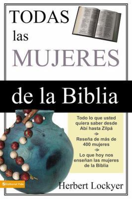 Todas Las Mujeres de la Biblia [Spanish] 082974066X Book Cover