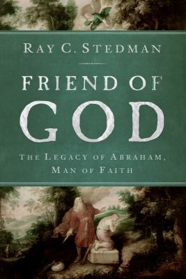 Friend of God: The Legacy of Abraham, Man of Faith 1572933712 Book Cover